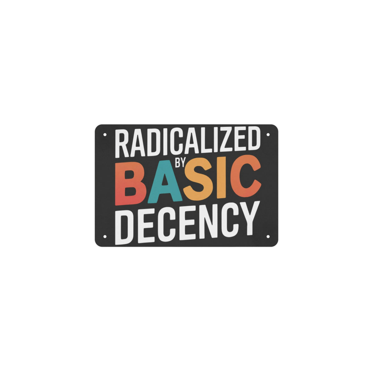Democracy Social Radicalized By Basic Decency 12 x 8 in Metal Tin Sign