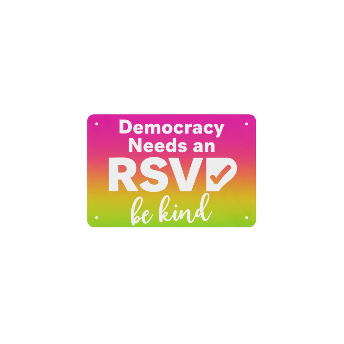 Democracy Needs An Rsvp 12 x 8 in Metal Tin Sign