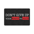Don't Give Up Your Right to Vote 23.6 x 15.7 in Doormat