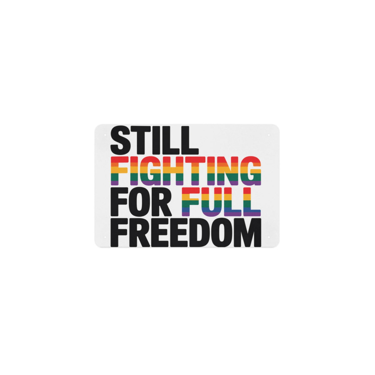 Still Fighting For Full Freedom LGBTQ America 250t 12 x 8 in Metal Tin Sign
