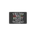 Trump Was Right About Nothing Anti Trump Democracy 12 x 8 in Metal Tin Sign