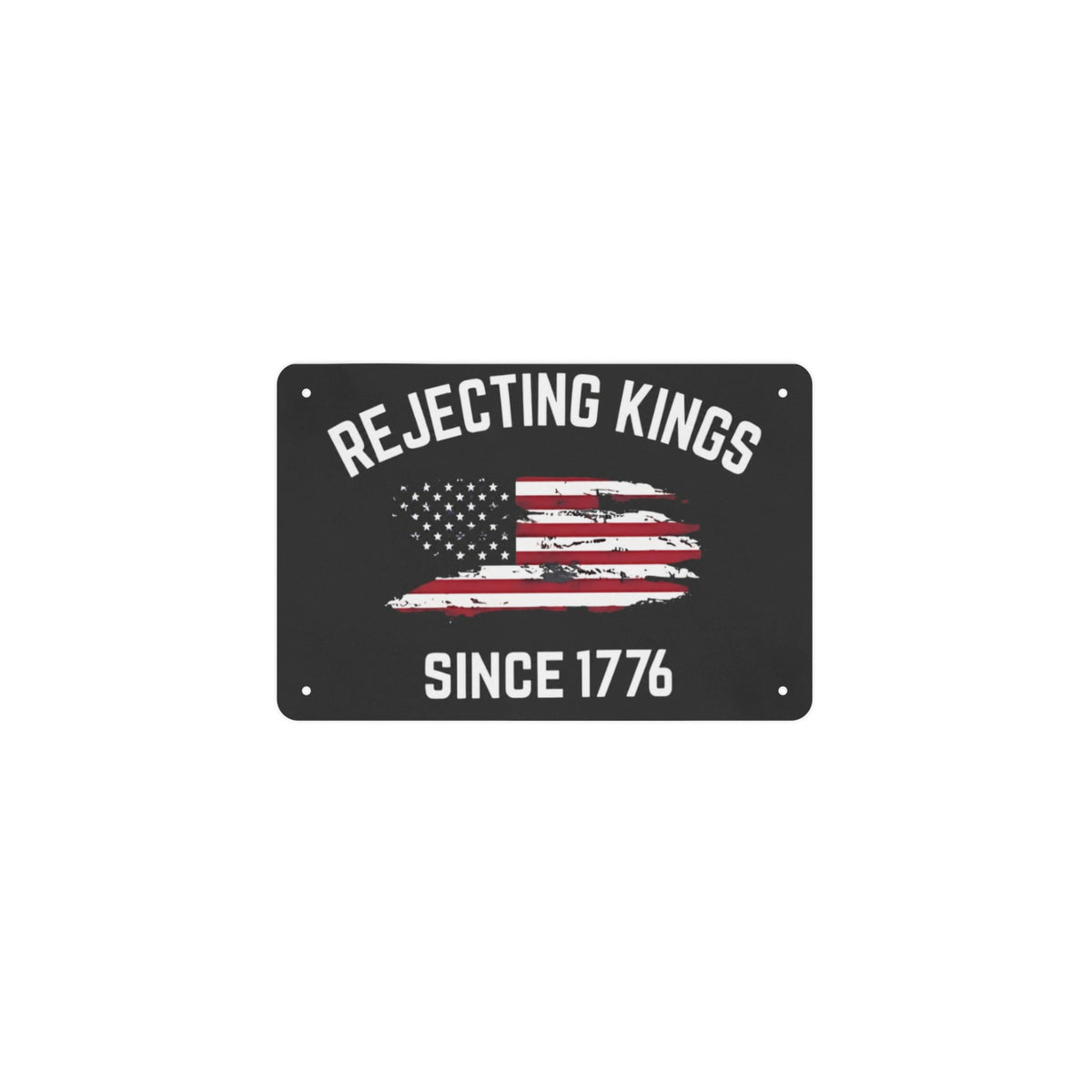 Rejecting Kings Since 1776 4th of July 12 x 8 in Metal Tin Sign