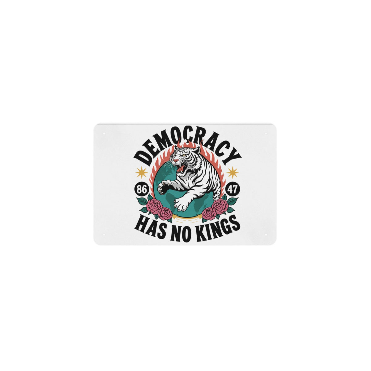 Democracy Has No Kings 86 47 Tiger 12 x 8 in Metal Tin Sign