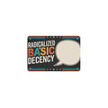 Radicalized By Basic Decency 12 x 8 in Metal Tin Sign