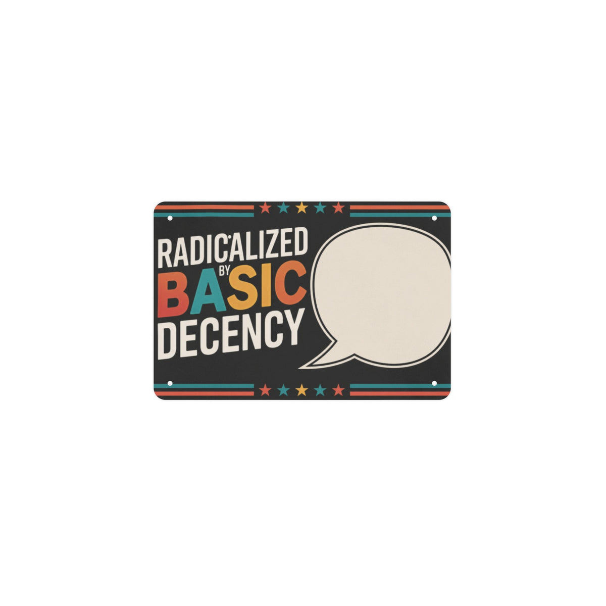 Radicalized By Basic Decency 12 x 8 in Metal Tin Sign