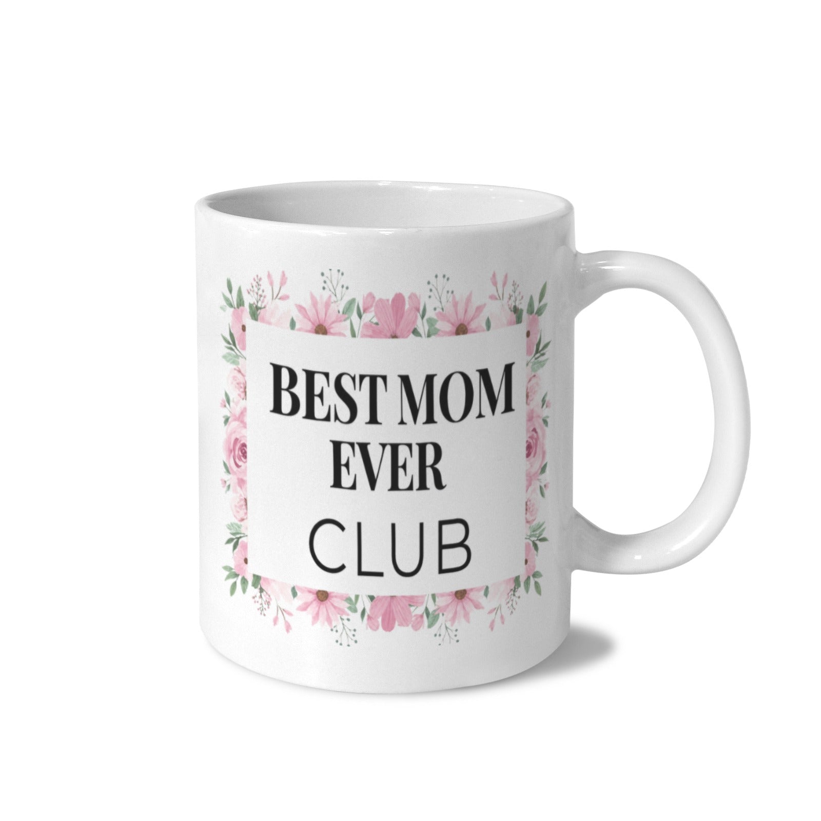 Best Mom Ever Club 11 oz White Ceramic Mug