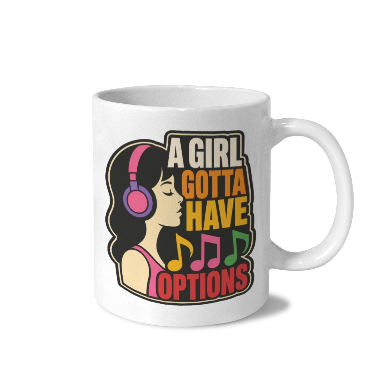 Girl Gotta Have Options 11 oz White Ceramic Mug