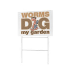 Worms Dig My Garden 12 x 9 in House Sign