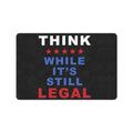 Think While It's Still Legal Doormat 23.6 x 15.7 in Doormat