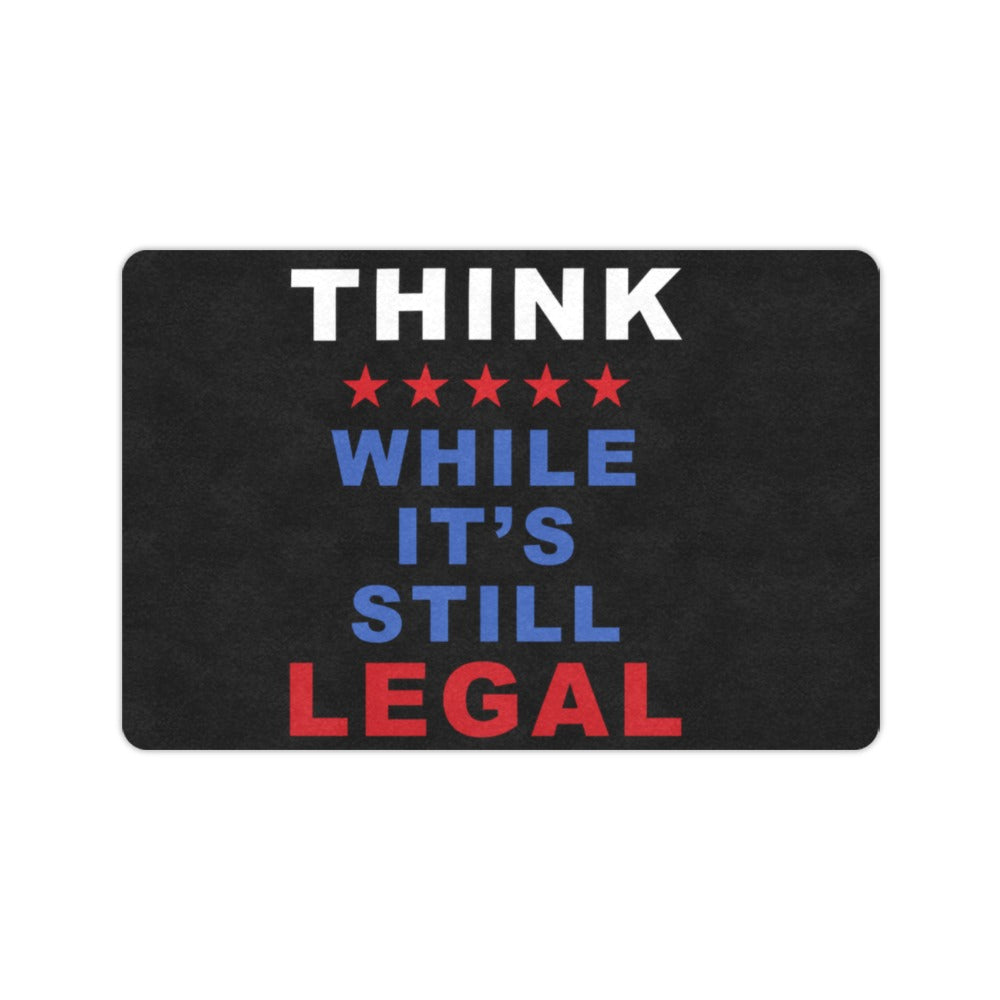 Think While It's Still Legal Doormat 23.6 x 15.7 in Doormat