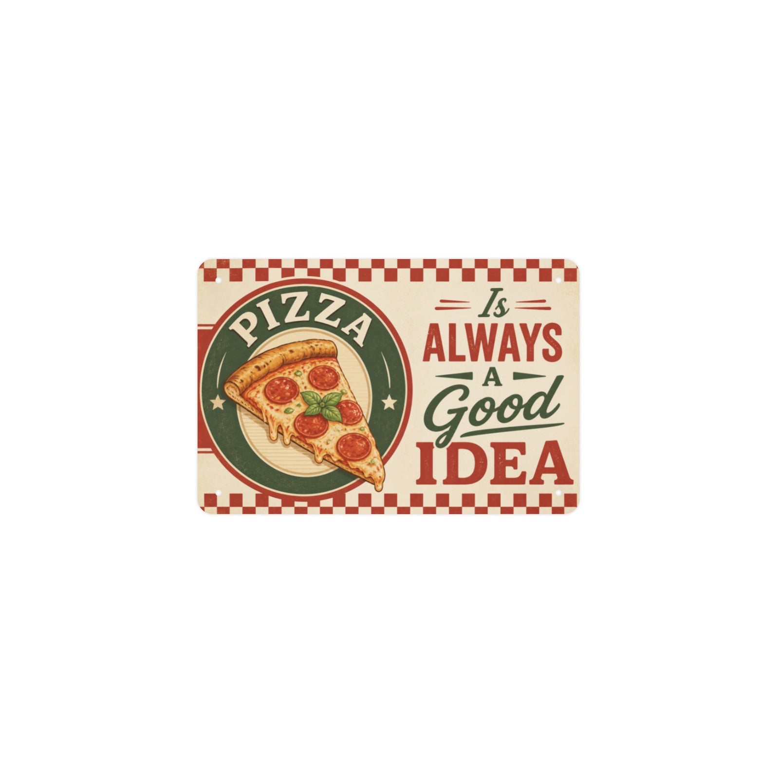 Pizza Is Always A Good Idea 12 x 8 in Metal Tin Sign
