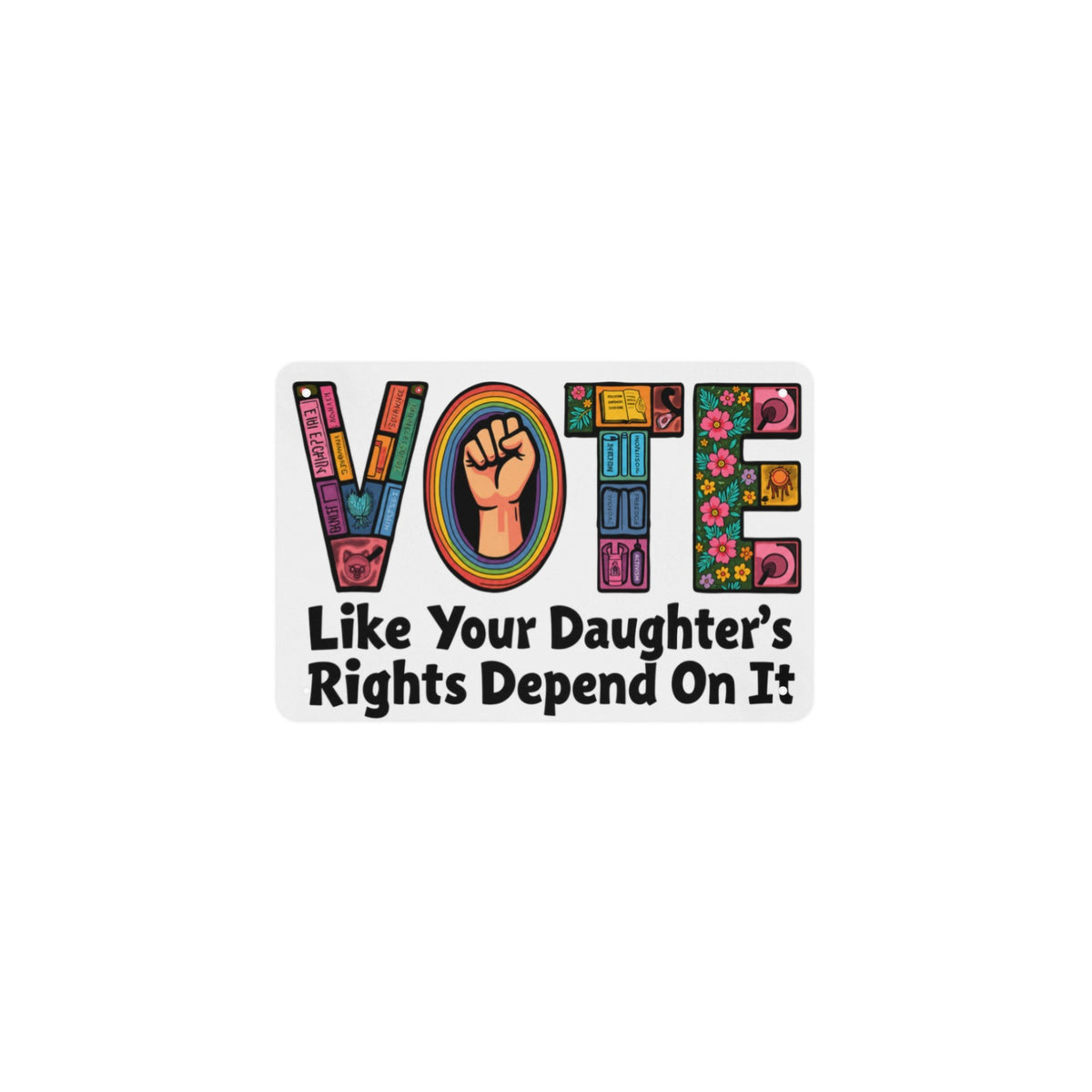 Vote Like Your Daughter'S Rights Depend On It 12 x 8 in Metal Tin Sign
